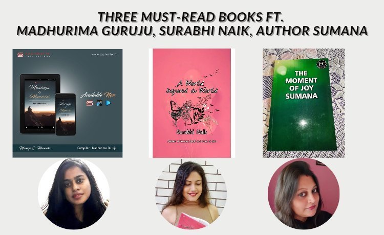 THREE MUST-READ BOOKS THAT LEAVE A LASTING IMPACT FT. WELL-KNOWN AUTHORS MADHURIMA GURUJU, SURABHI NAIK, SUMANA ACHERJEE MUKHERJEE