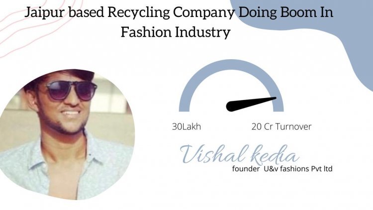 “30 Lakh to 20 Cr. turnover done by Vishal Kedia through recycling clothes.”