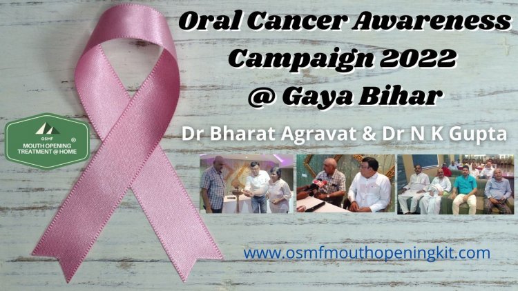 Oral Cancer Awareness month 2022 Seminar by Dr. Bharat Agravat innovator OSMF Mouth Opening Kit  & Dr. N.K. Gupta at Bodh Gaya Bihar