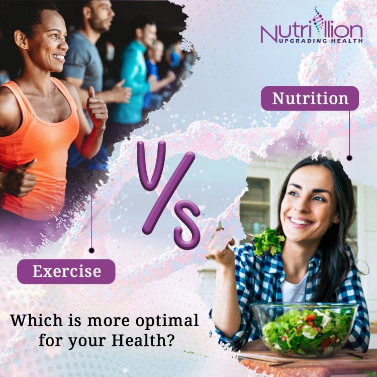 NUTRITION VS EXERCISE- WHICH IS MORE BENEFICIAL?