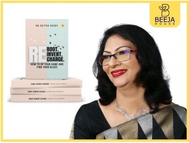 Reboot, reinvent, and recharge yourself with Dr. Chitra Reddy’s debut book, launched globally by Beeja House