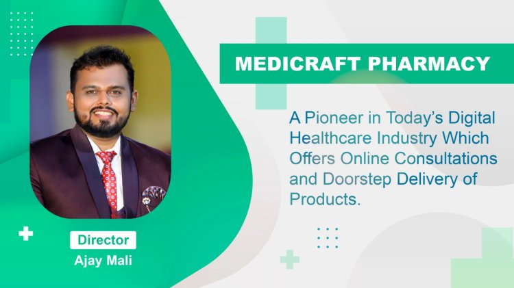 Medicraft Pharmacy –Ahmedabad’s One Stop Medical Store Providing Doorstep Delivery Services