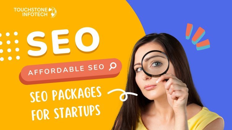 Touchstone Infotech: Affordable SEO Packages for Startups