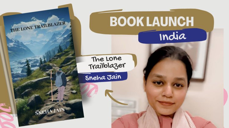 Author Sneha Jain’s New Book "The Lone Trailblazer" is Here! Discover the Inspiring Journey of a Young Prodigy from Karnal!