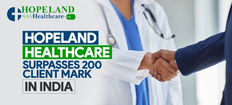 Hopeland Healthcare Surpasses 200 Client Mark, Solidifying Its Position as a Leading Healthcare Marketing Agency