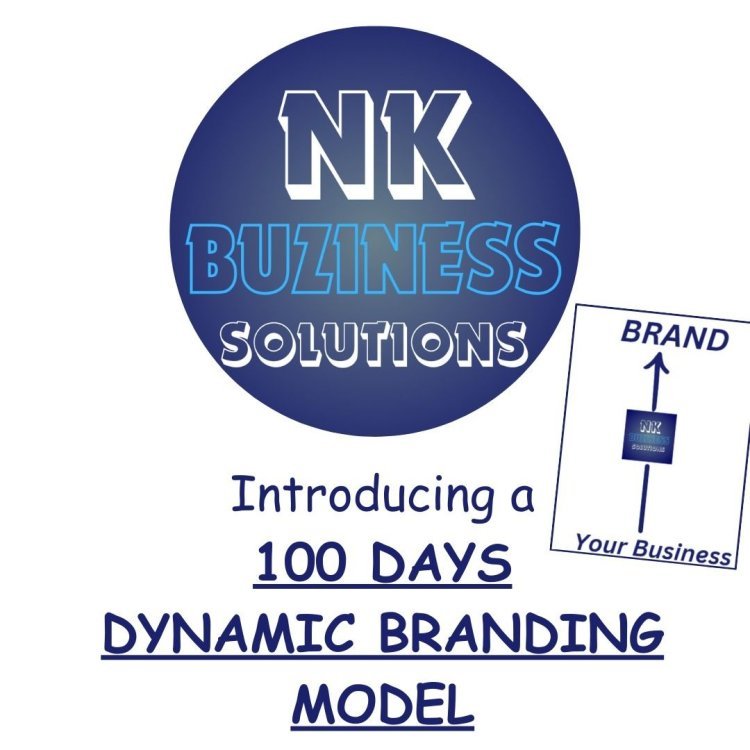 NK BUZINESS SOLUTIONS: Transforming businesses into trusted BRANDS with 100 DAYS DYNAMIC BRANDING MODEL