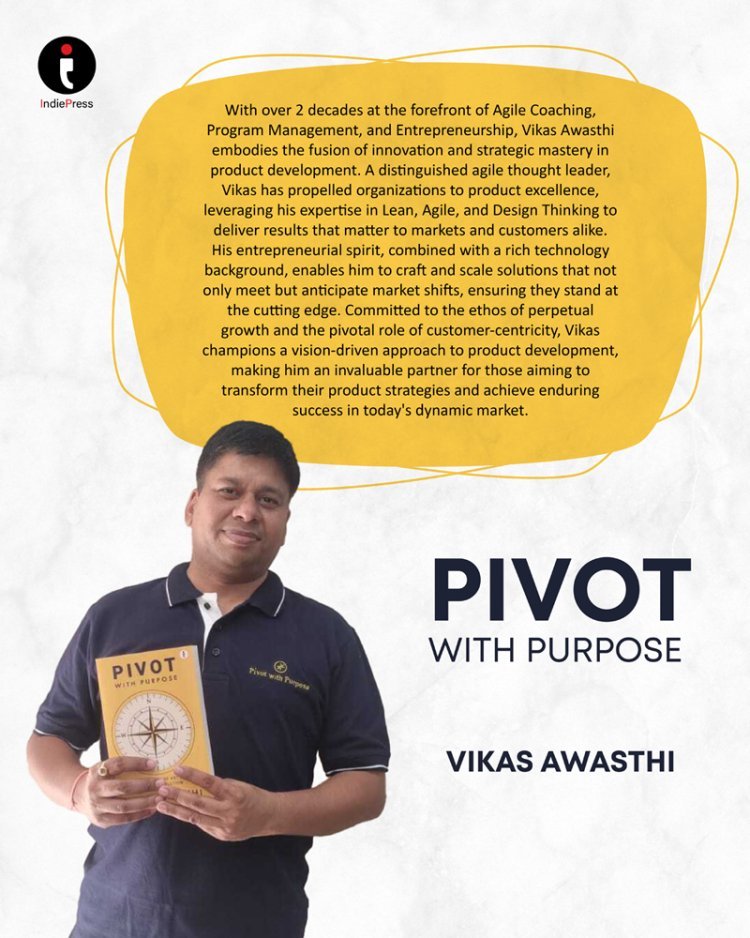 Pivot with Purpose: Unlock the Secrets to Mastering Product Evolution by Author Vikas Awasthi