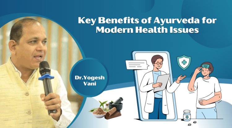 Key Benefits of Ayurveda for Modern Health Issues