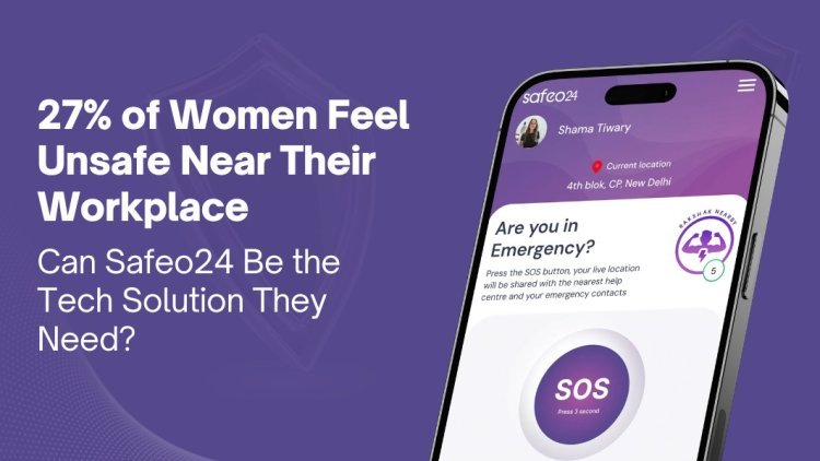 27% of Women Feel Unsafe Near Their Workplace—Can Safeo24 Be the Tech Solution They Need?