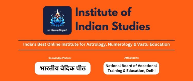 Institute of Indian Studies (IIS) – A Premier Hub for Astrology, Numerology & Vastu Education (IIS / भारतीय अध्ययन संस्थान is affiliated with “The National Board of Vocational Training & Education, Delhi”)