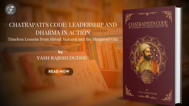 “Chatrapati’s Code: Leadership and Dharma in Action” — Redefining Leadership for the Modern Era