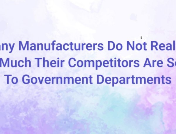 Many Manufacturers Do Not Realise How Much Their Competitors Are Selling To Government Departments