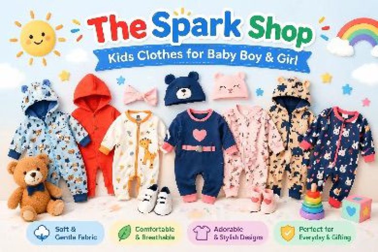 Why Parents Prefer TheSpark Shop Kids Clothes for Baby Boy & Girl in 2026