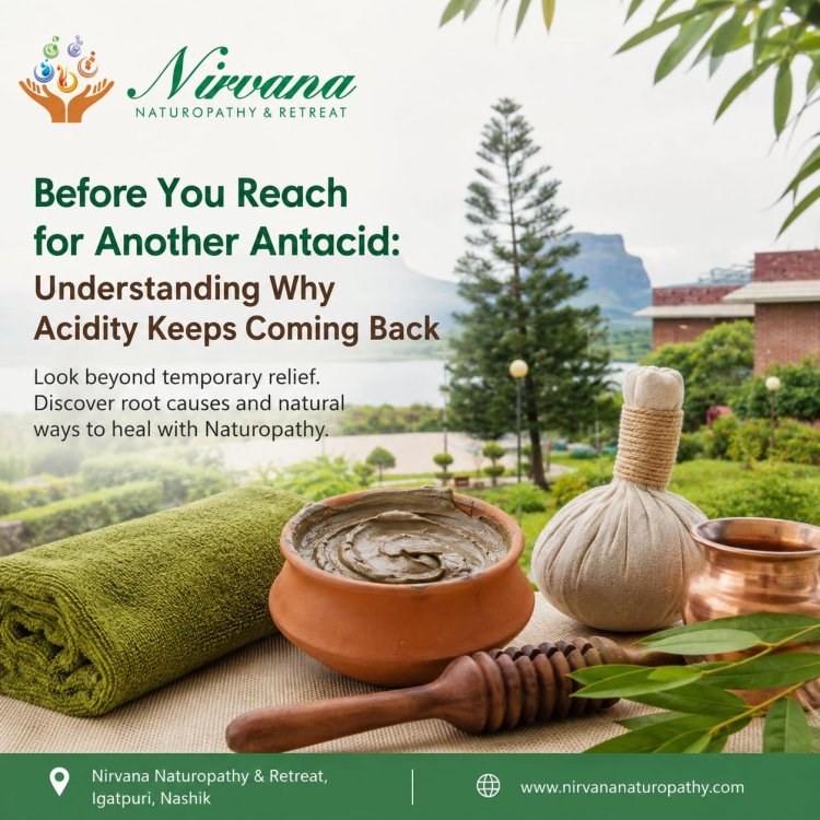 Nirvana Naturopathy and Retreat: A Holistic Approach to Recurring Acidity and Digestive Wellness